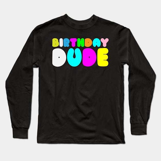 Birthday Dude - Birthday Long Sleeve T-Shirt by ahmed4411